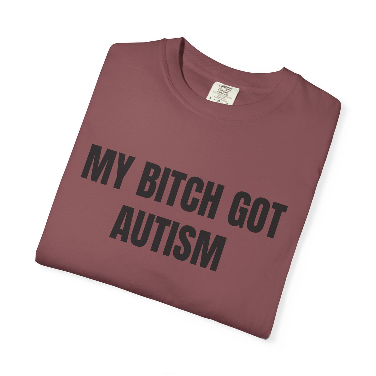 My Bitch Got Autism Shirt