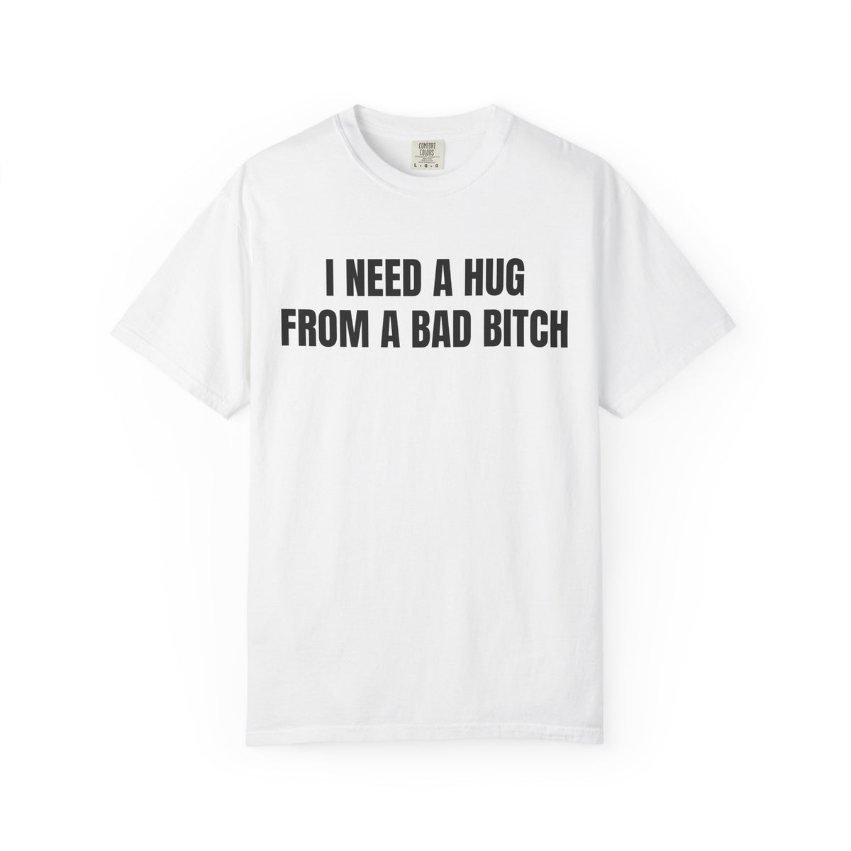 I Need A Hug From A Bad Bitch Shirt