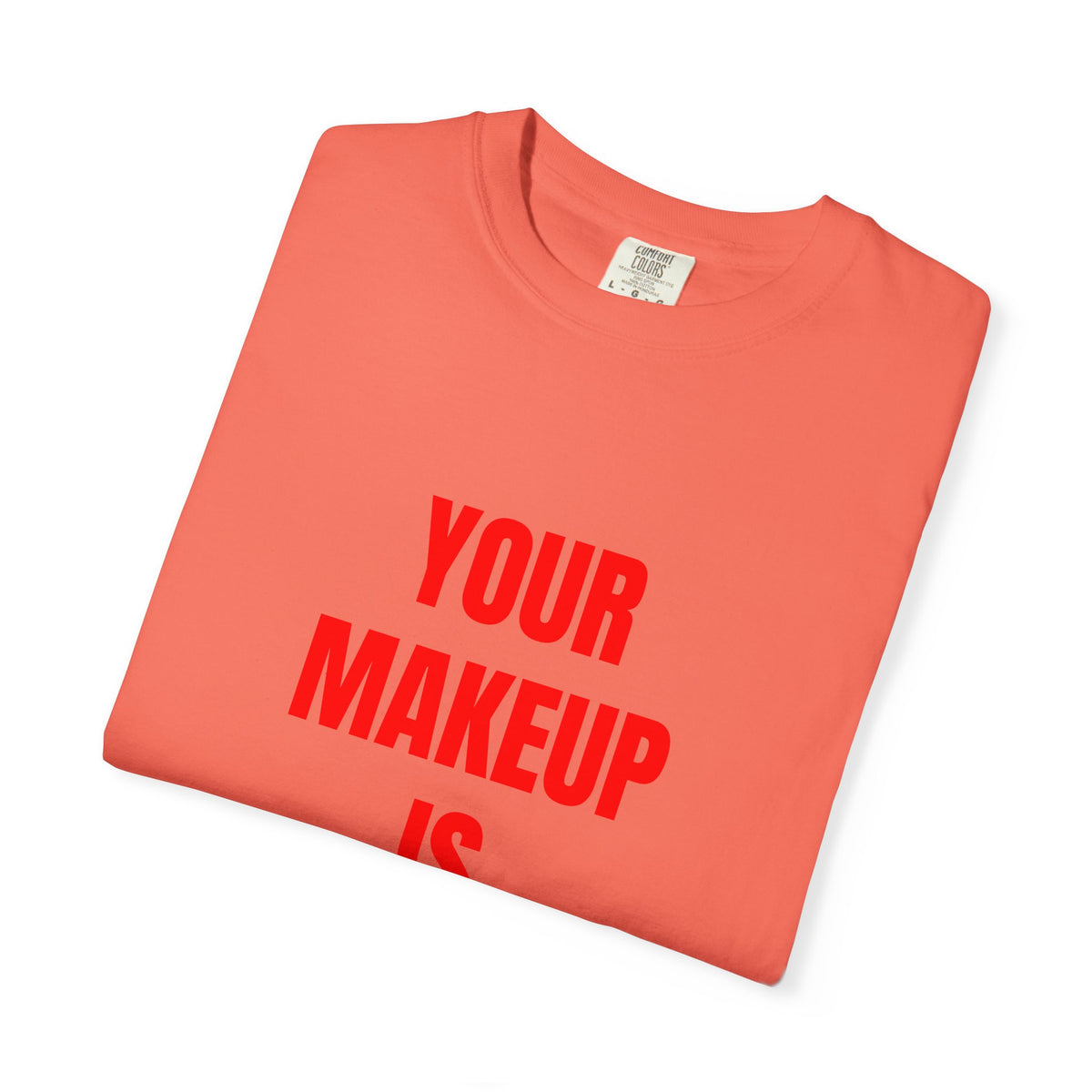 Your Makeup Is Terrible Shirt