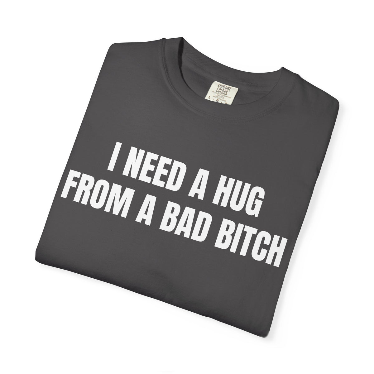 I Need A Hug From A Bad Bitch Shirt