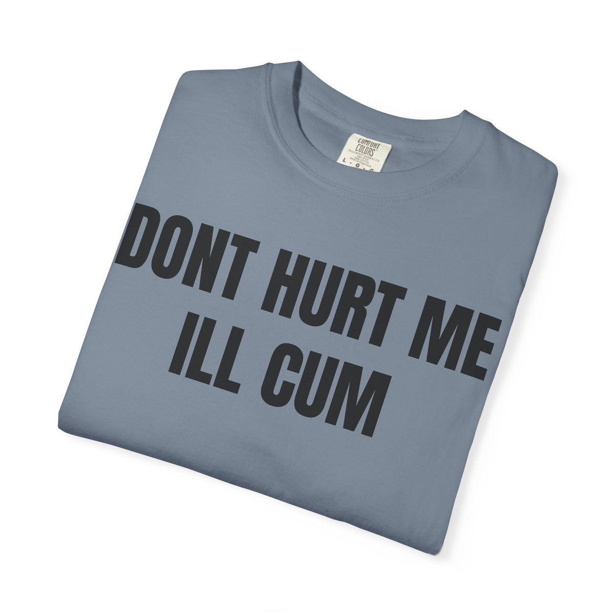 Don’t Hurt Me I’ll Cum Shirt