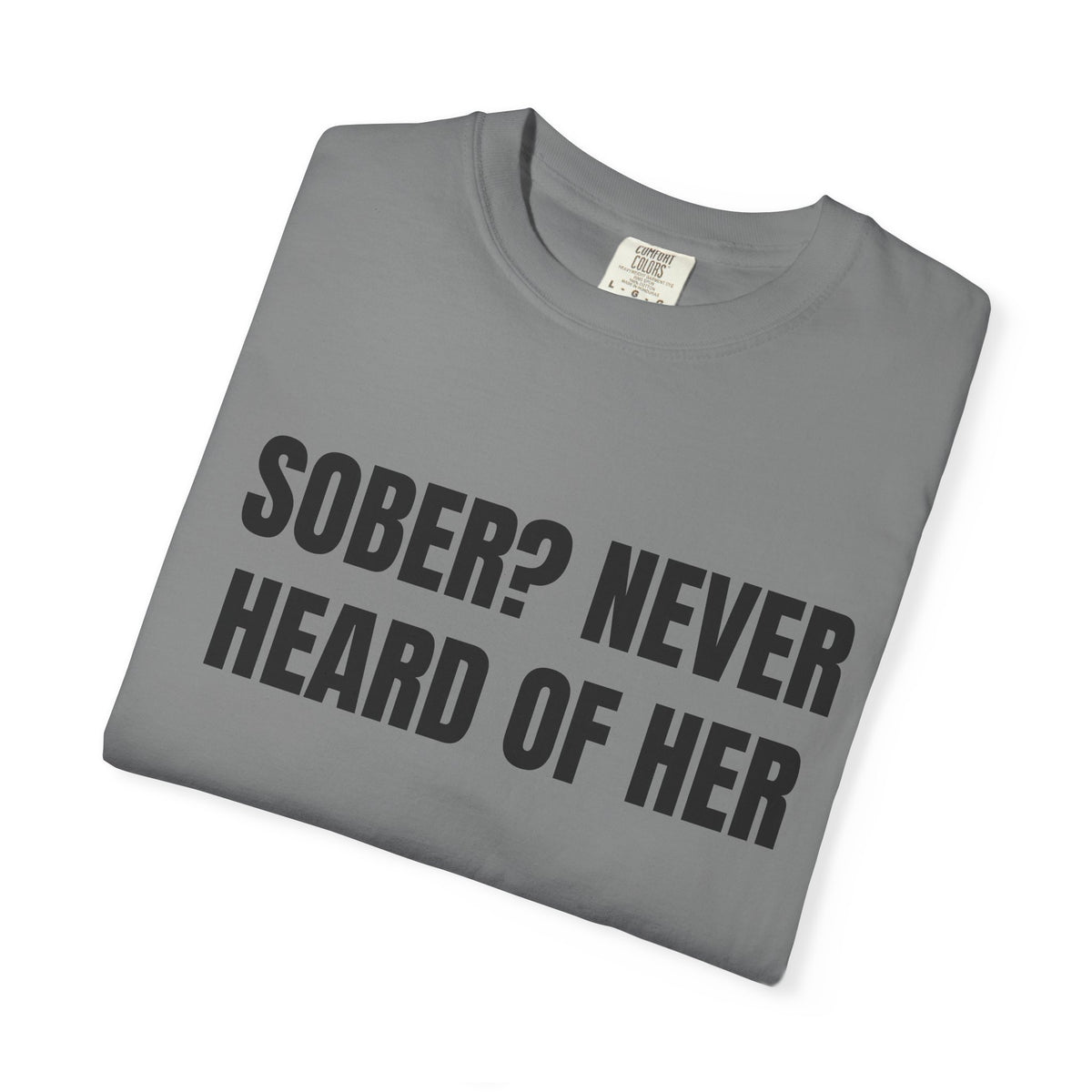 Sober? Never Heard Of Her Shirt