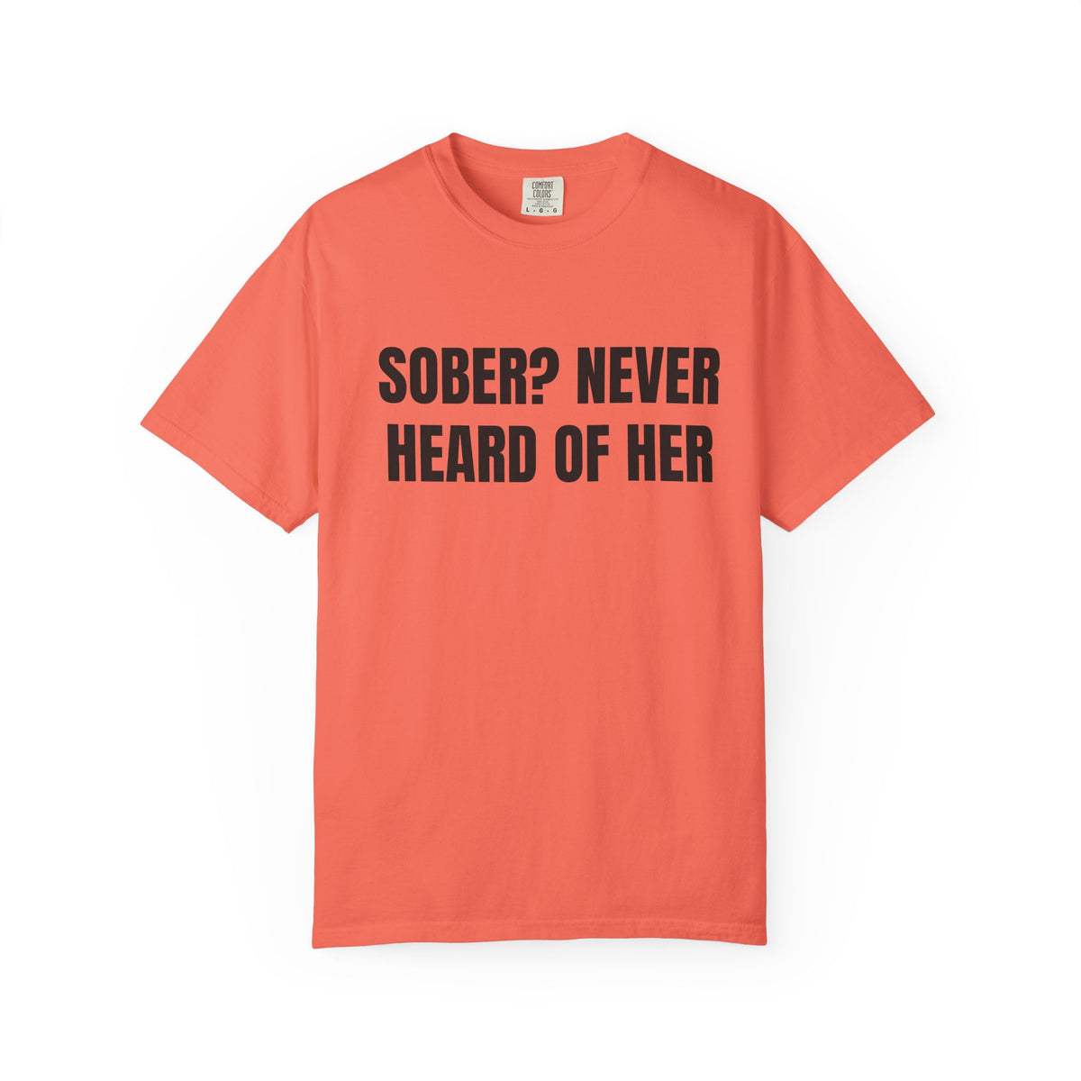 Sober? Never Heard Of Her Shirt