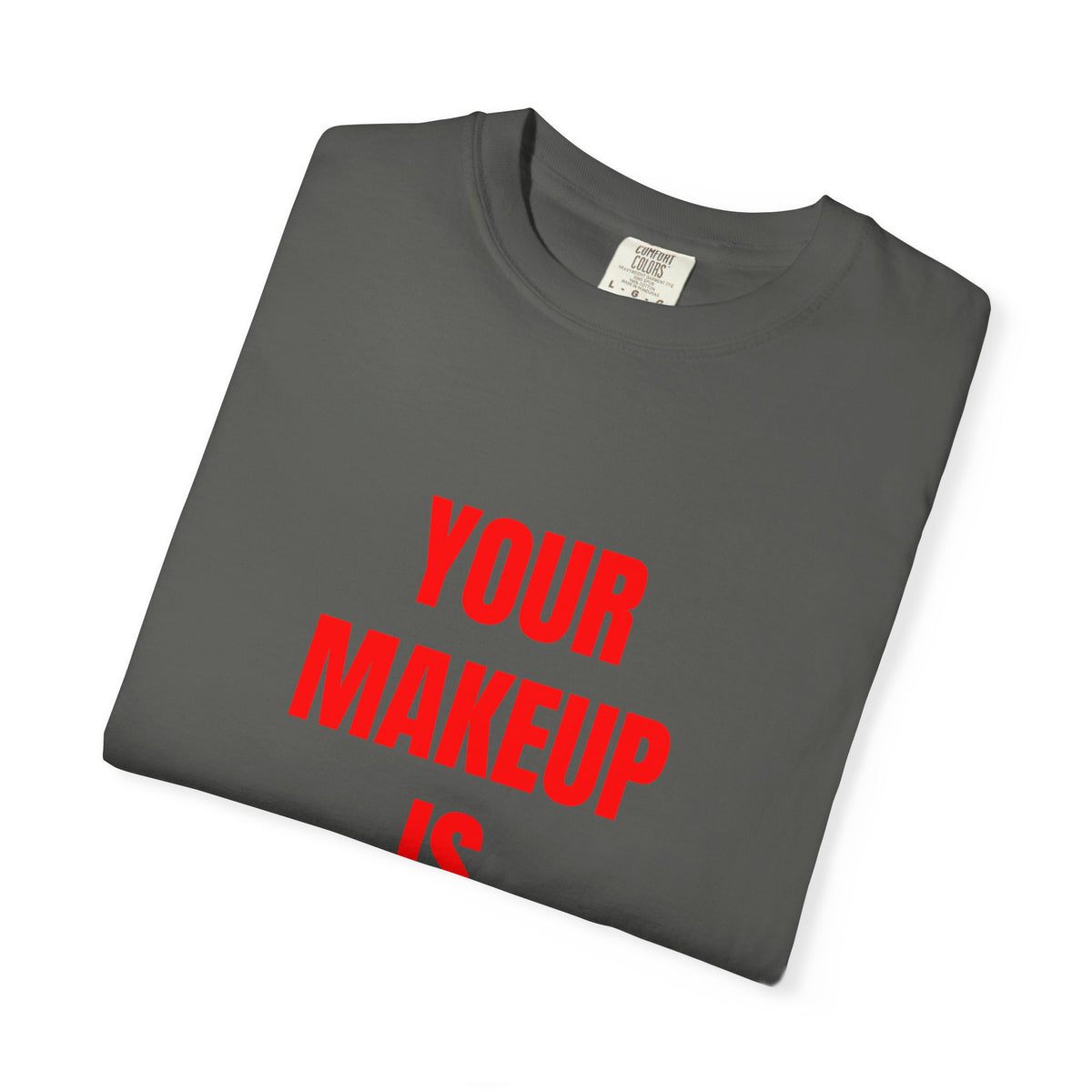 Your Makeup Is Terrible Shirt