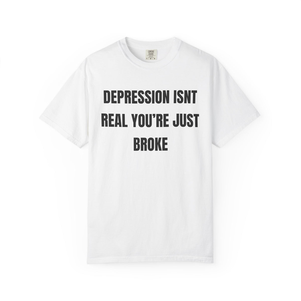 Depression Isn’t Real You’re Just Broke Shirt