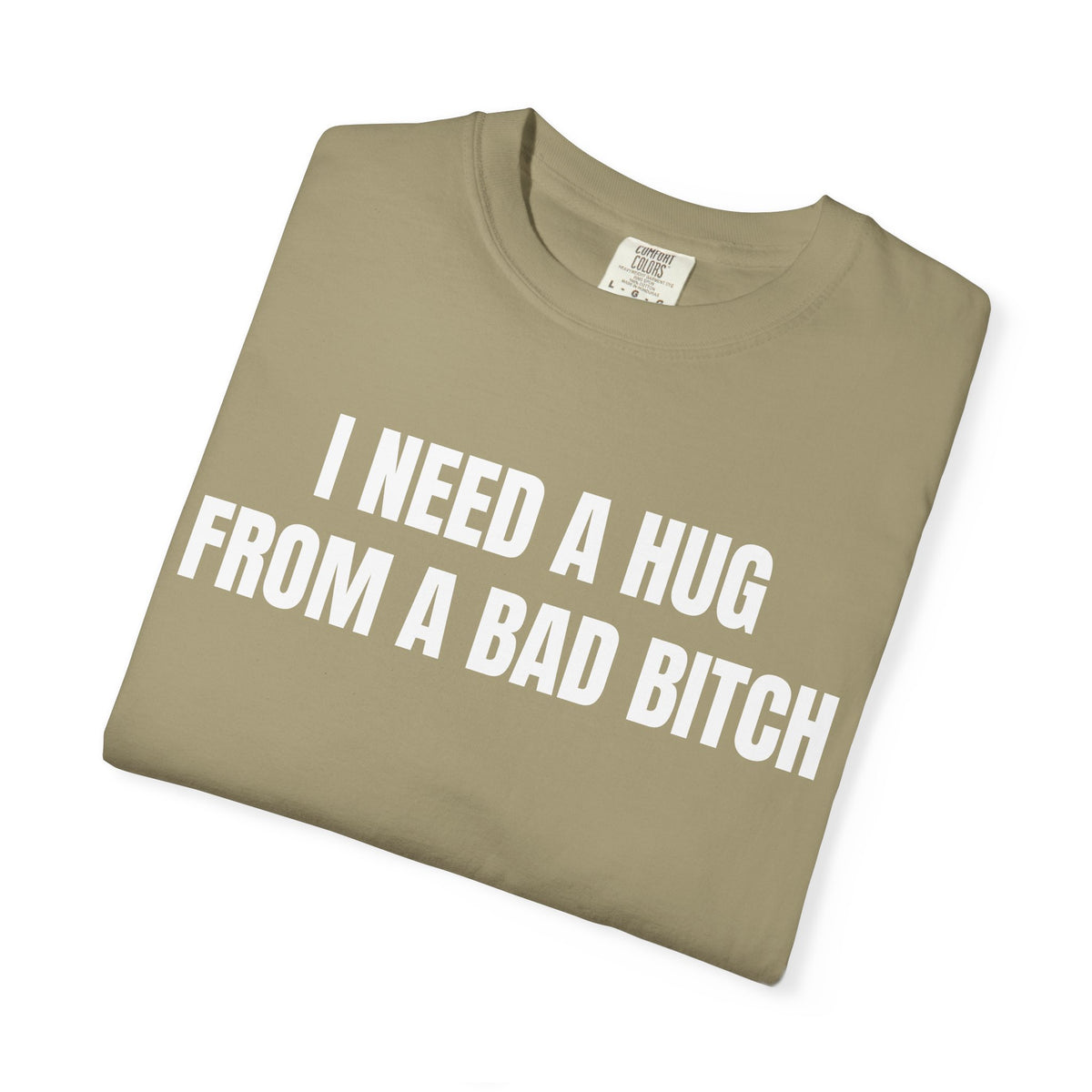 I Need A Hug From A Bad Bitch Shirt