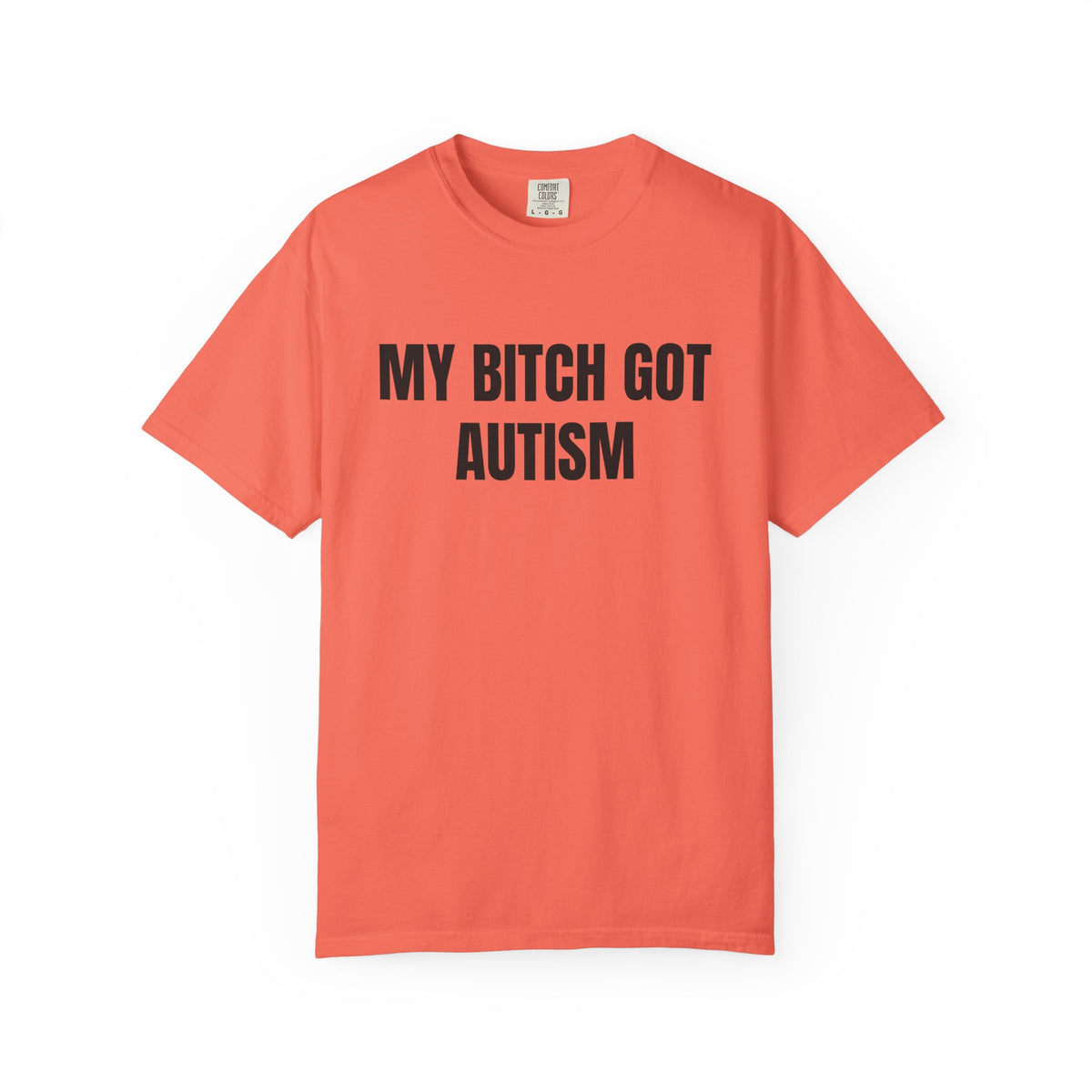 My Bitch Got Autism Shirt