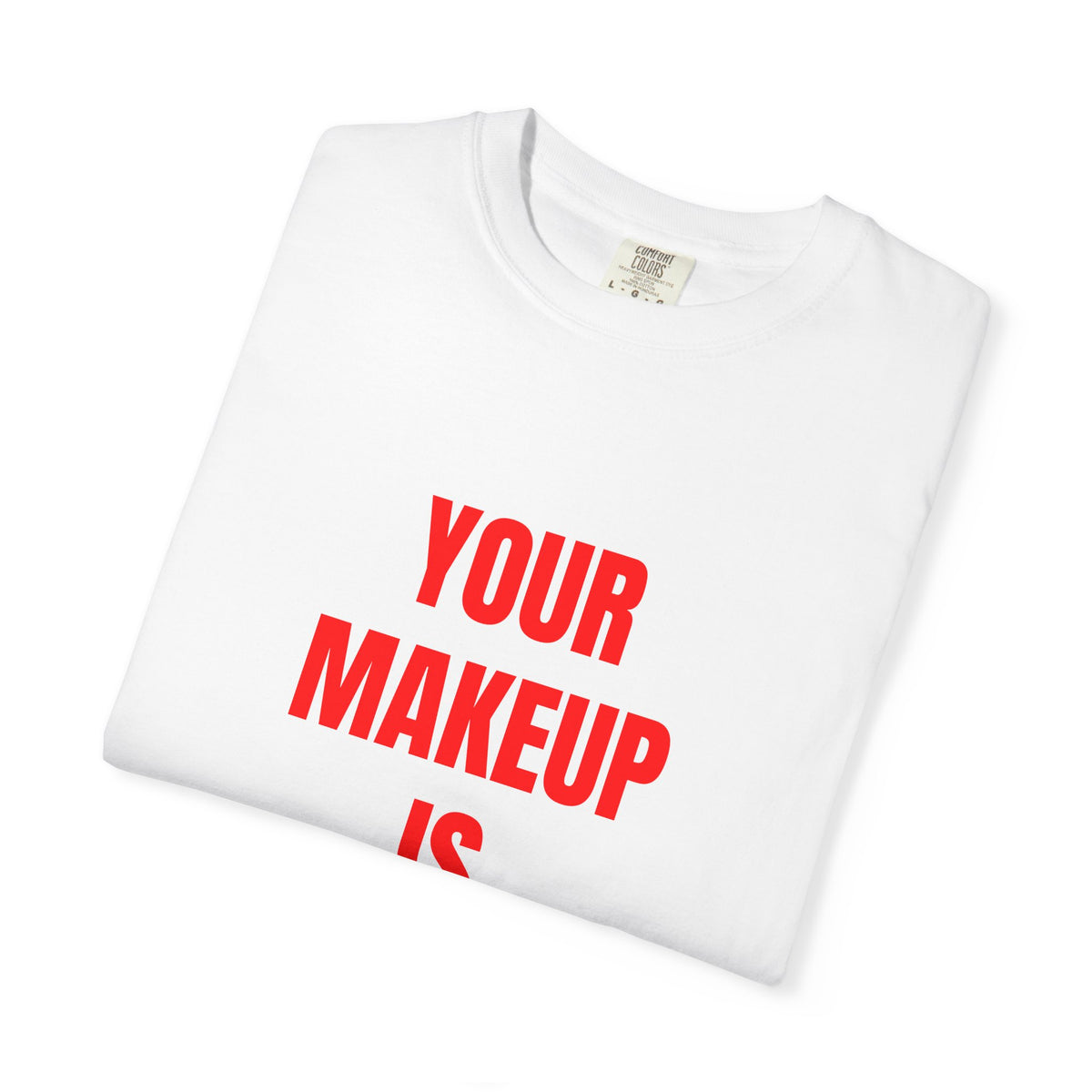 Your Makeup Is Terrible Shirt