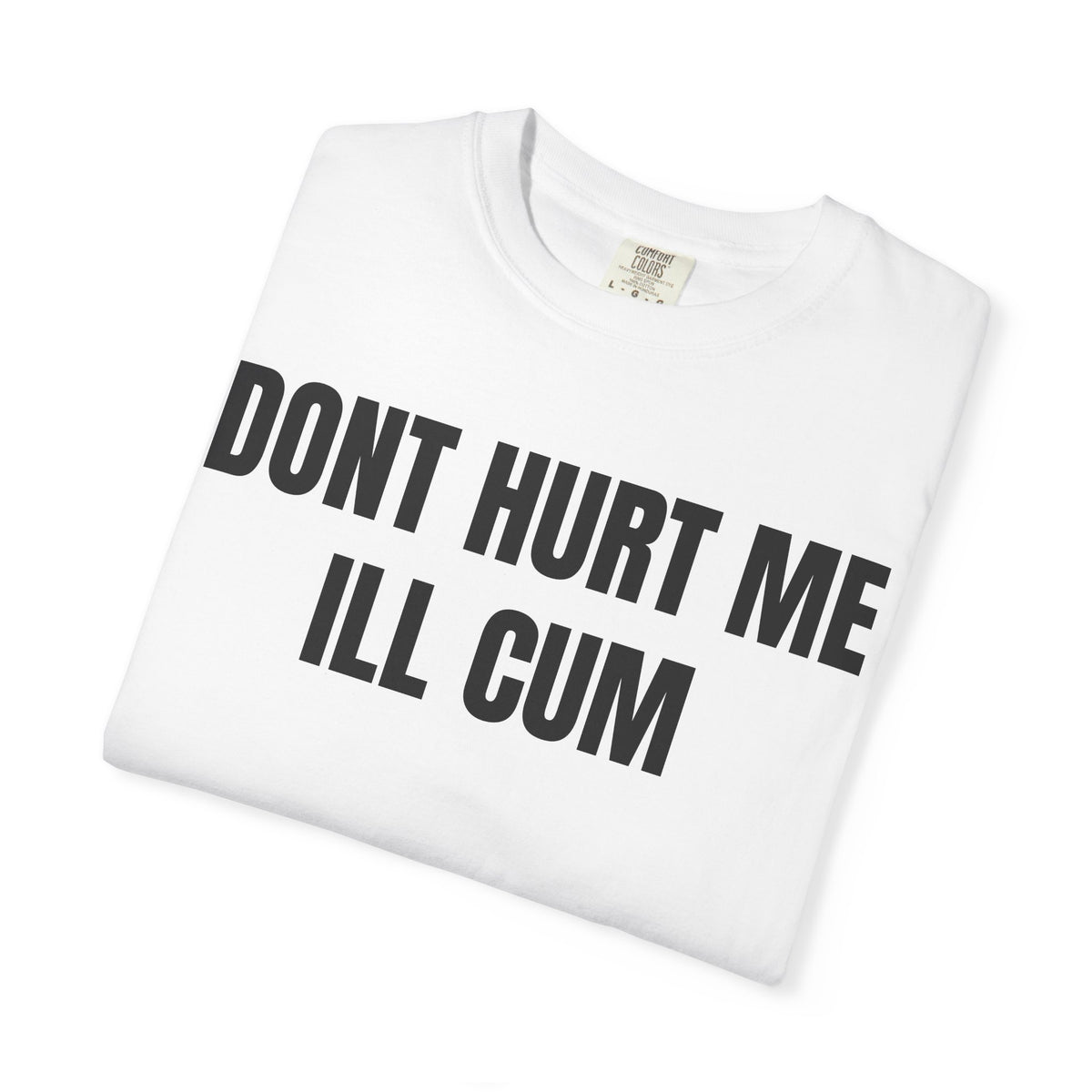 Don’t Hurt Me I’ll Cum Shirt
