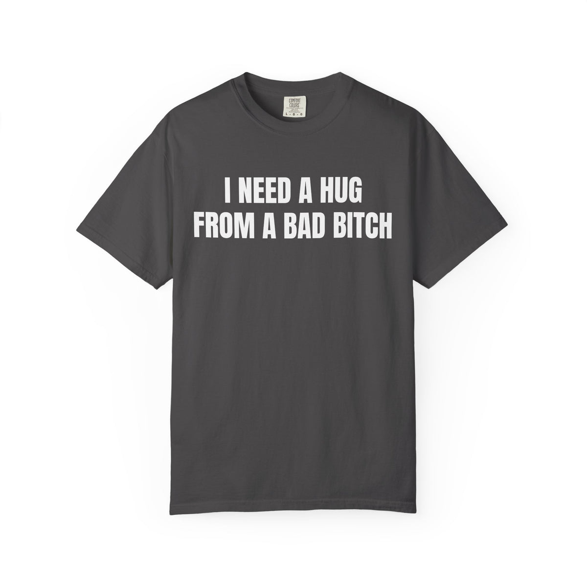 I Need A Hug From A Bad Bitch Shirt