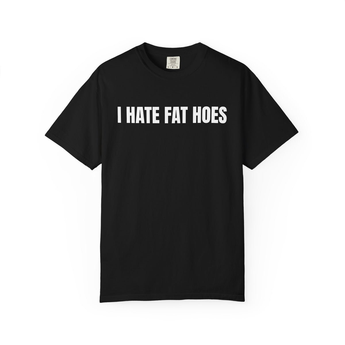 I Hate Fat Hoes Shirt