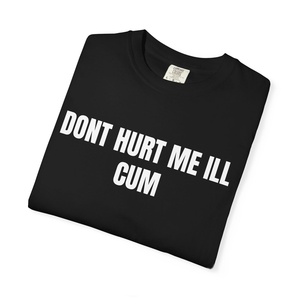 Don’t Hurt Me I’ll Cum Shirt