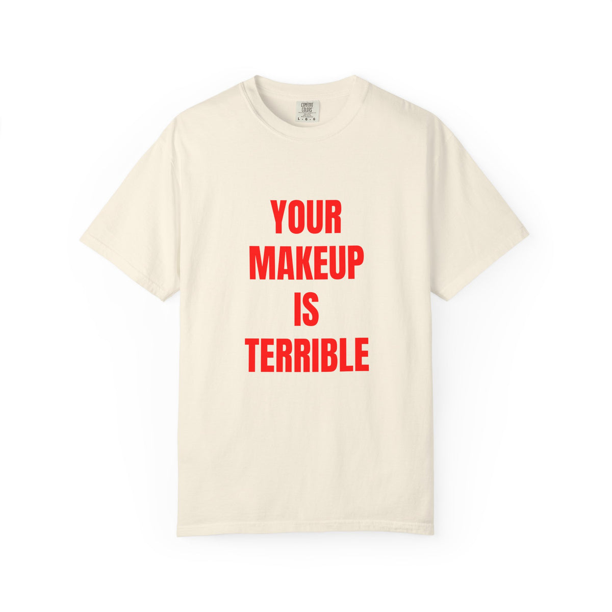 Your Makeup Is Terrible Shirt