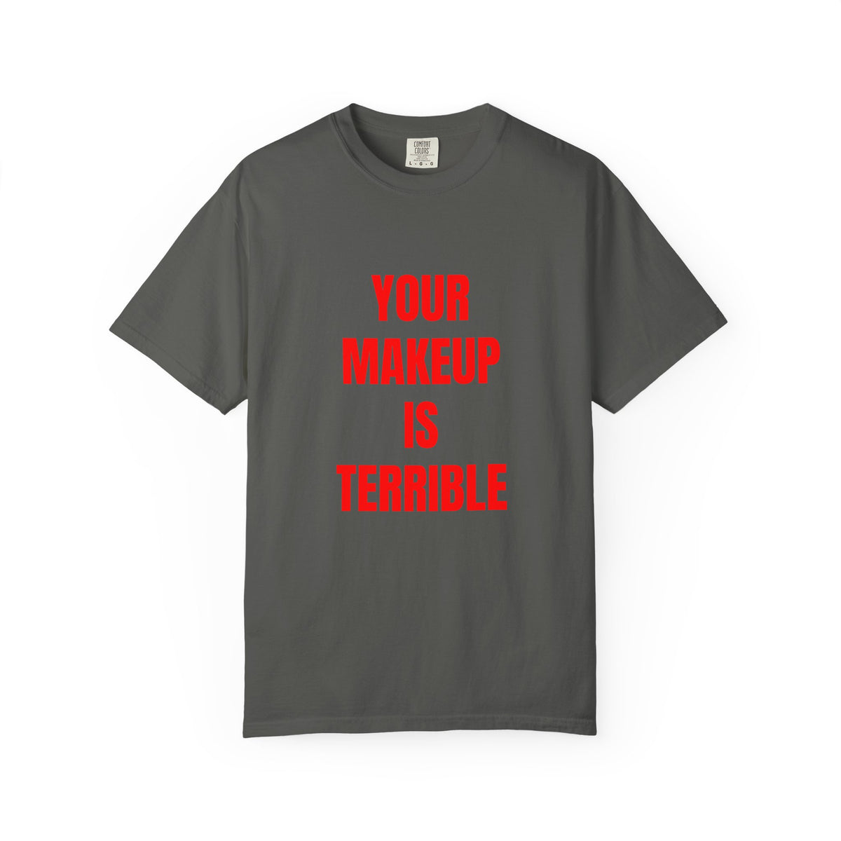 Your Makeup Is Terrible Shirt