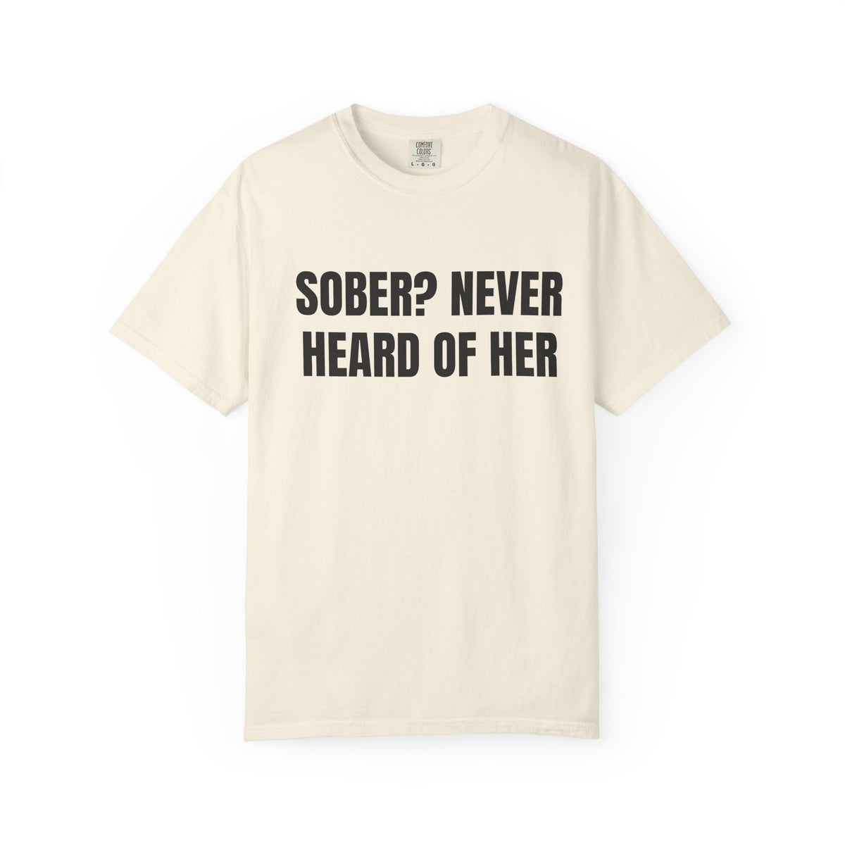 Sober? Never Heard Of Her Shirt