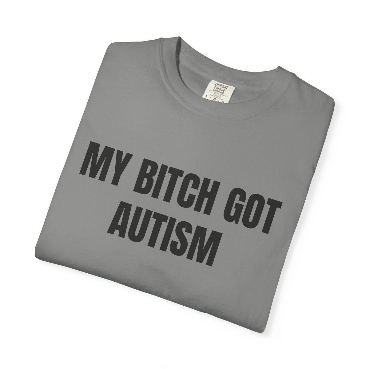 My Bitch Got Autism Shirt