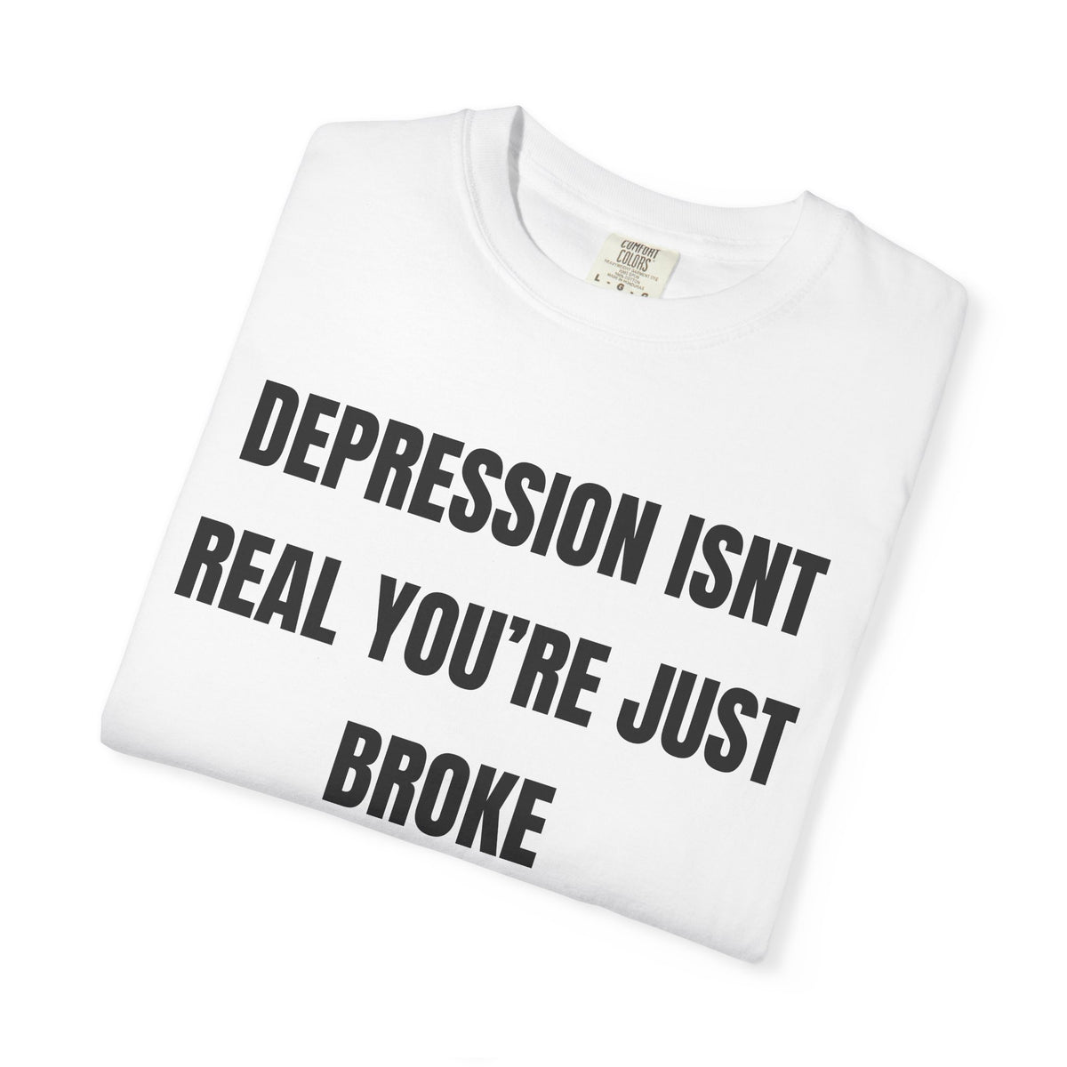 Depression Isn’t Real You’re Just Broke Shirt