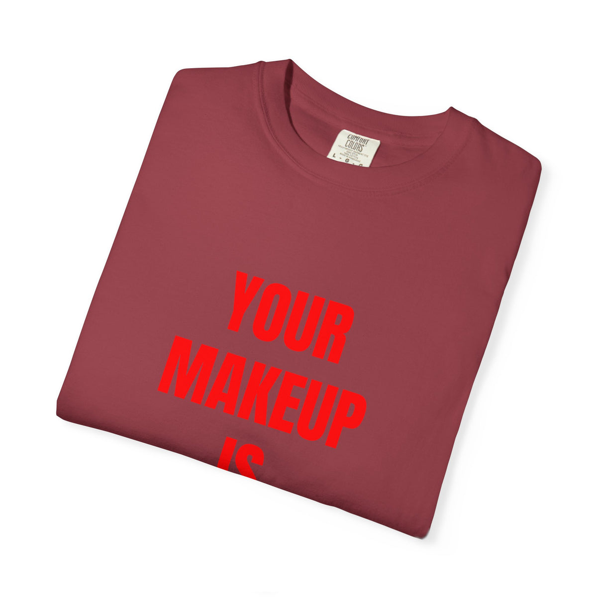 Your Makeup Is Terrible Shirt