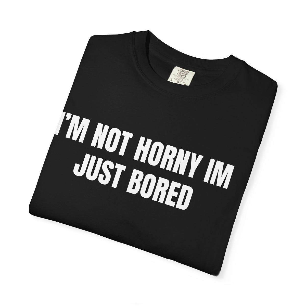 I’m Not Horny I’m Just Bored Shirt