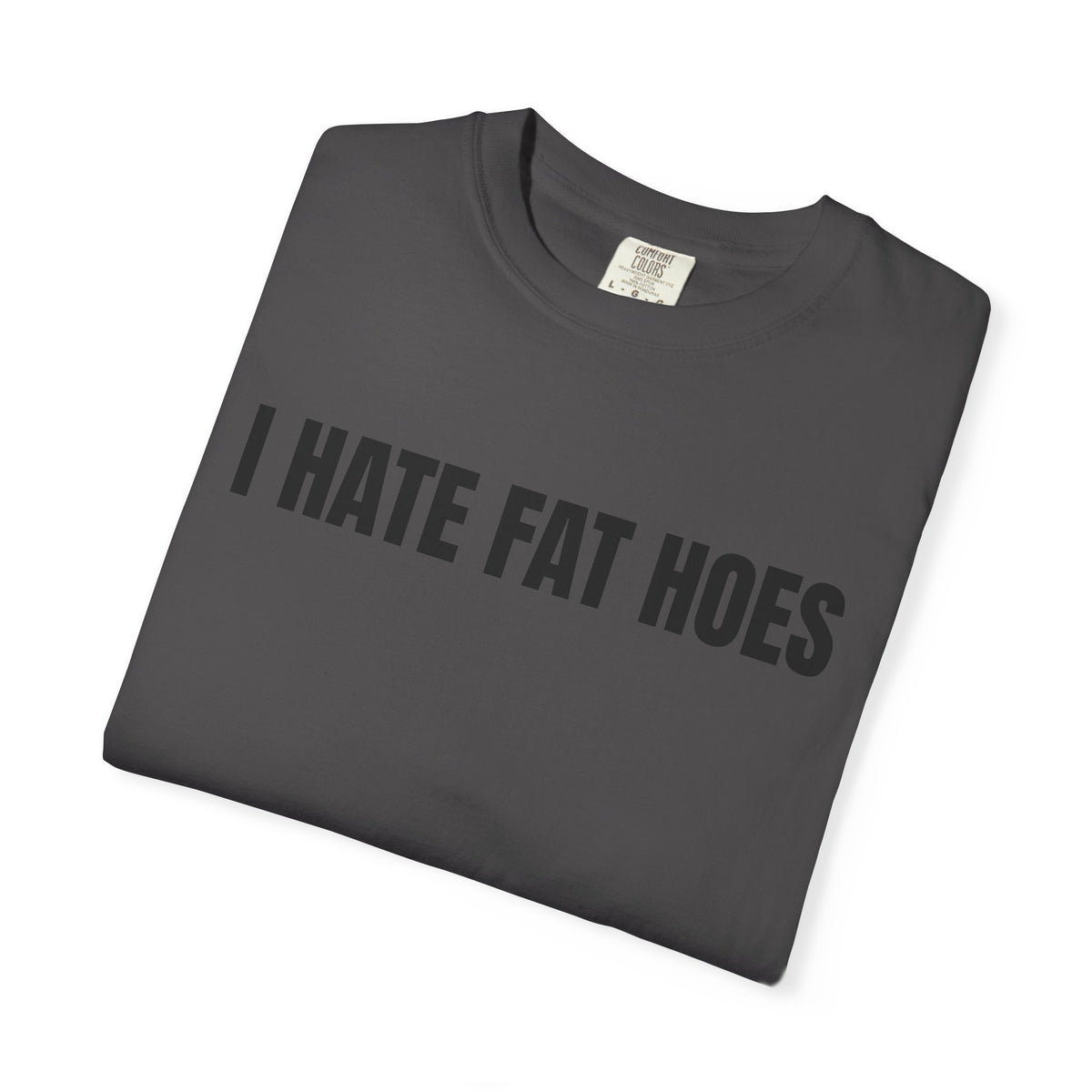 I Hate Fat Hoes Shirt