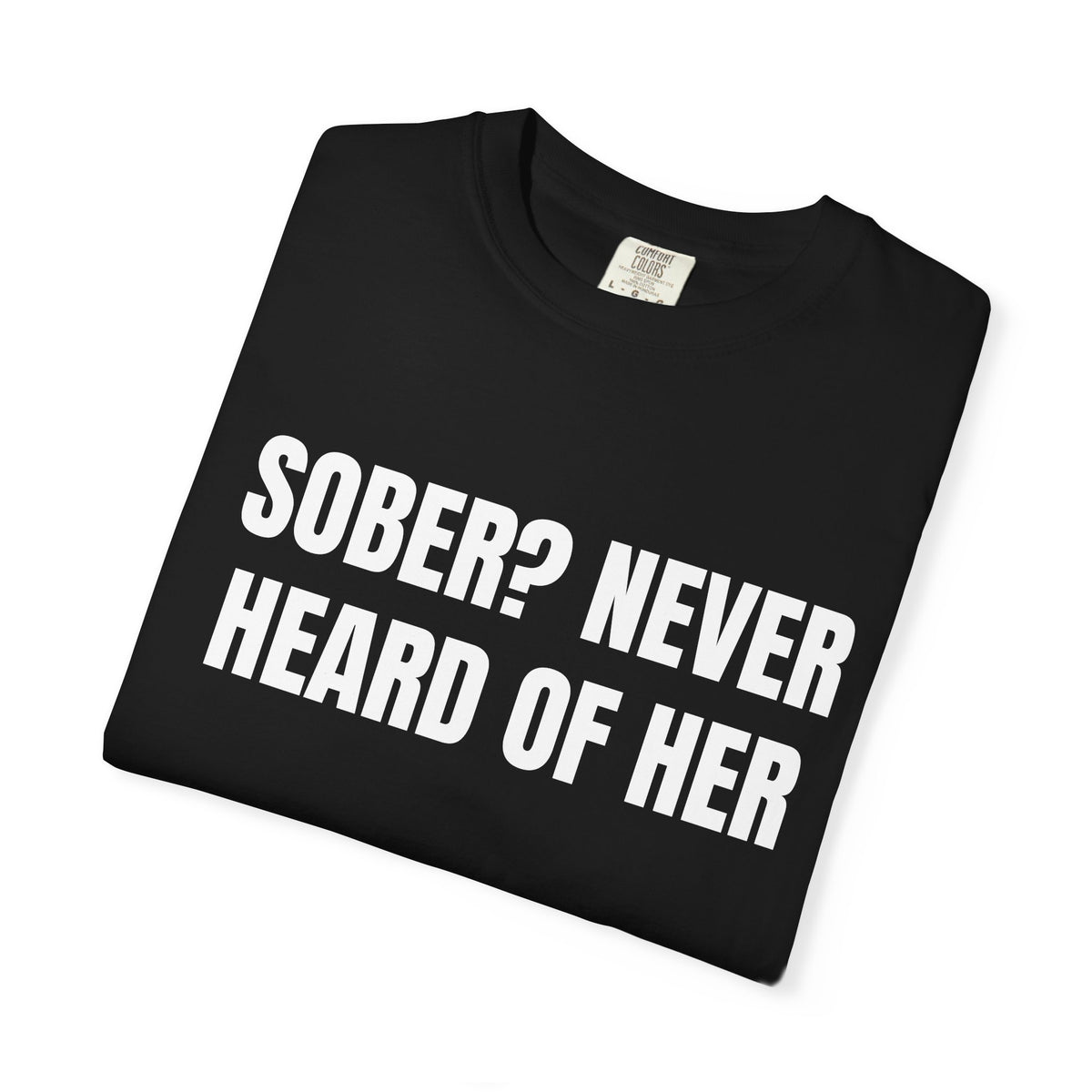 Sober? Never Heard Of Her Shirt