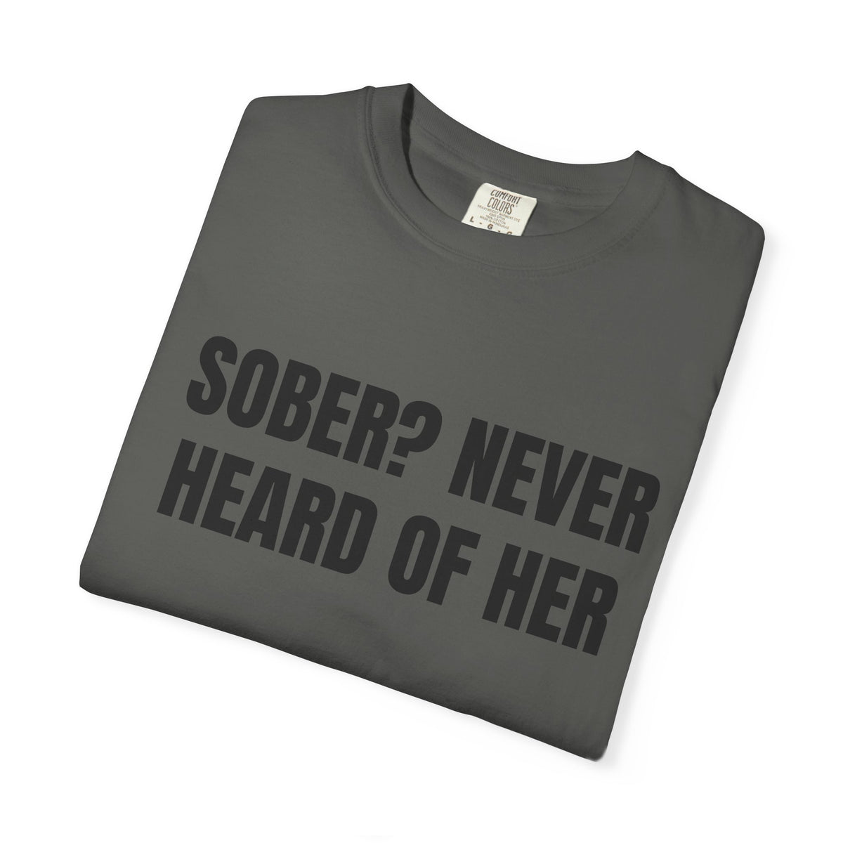 Sober? Never Heard Of Her Shirt