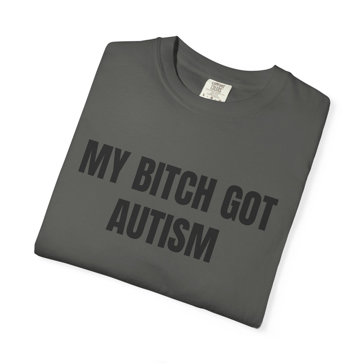 My Bitch Got Autism Shirt