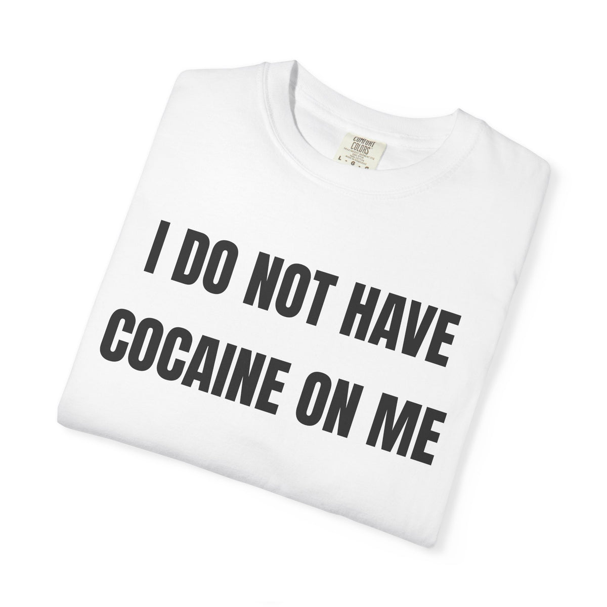 I Do Not Have Cocaine On Me Shirt