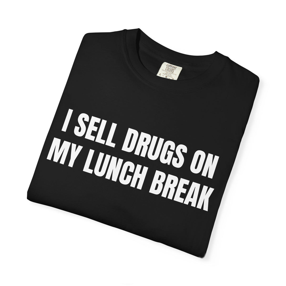 I Sell Drugs On My Lunch Break Shirt