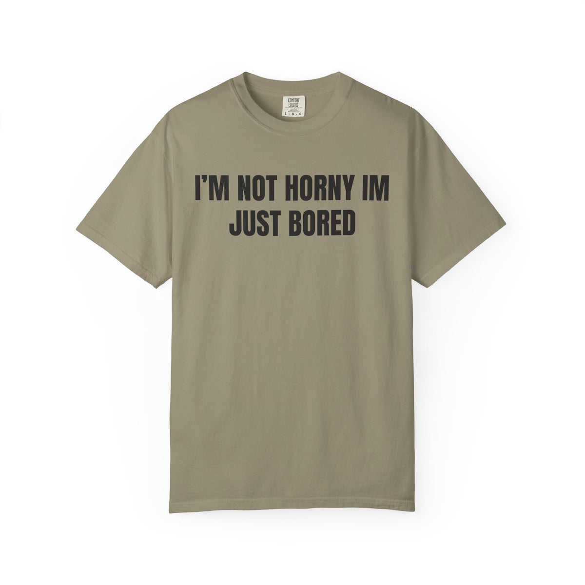 I’m Not Horny I’m Just Bored Shirt