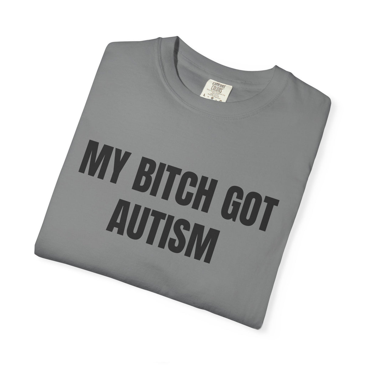 My Bitch Got Autism Shirt
