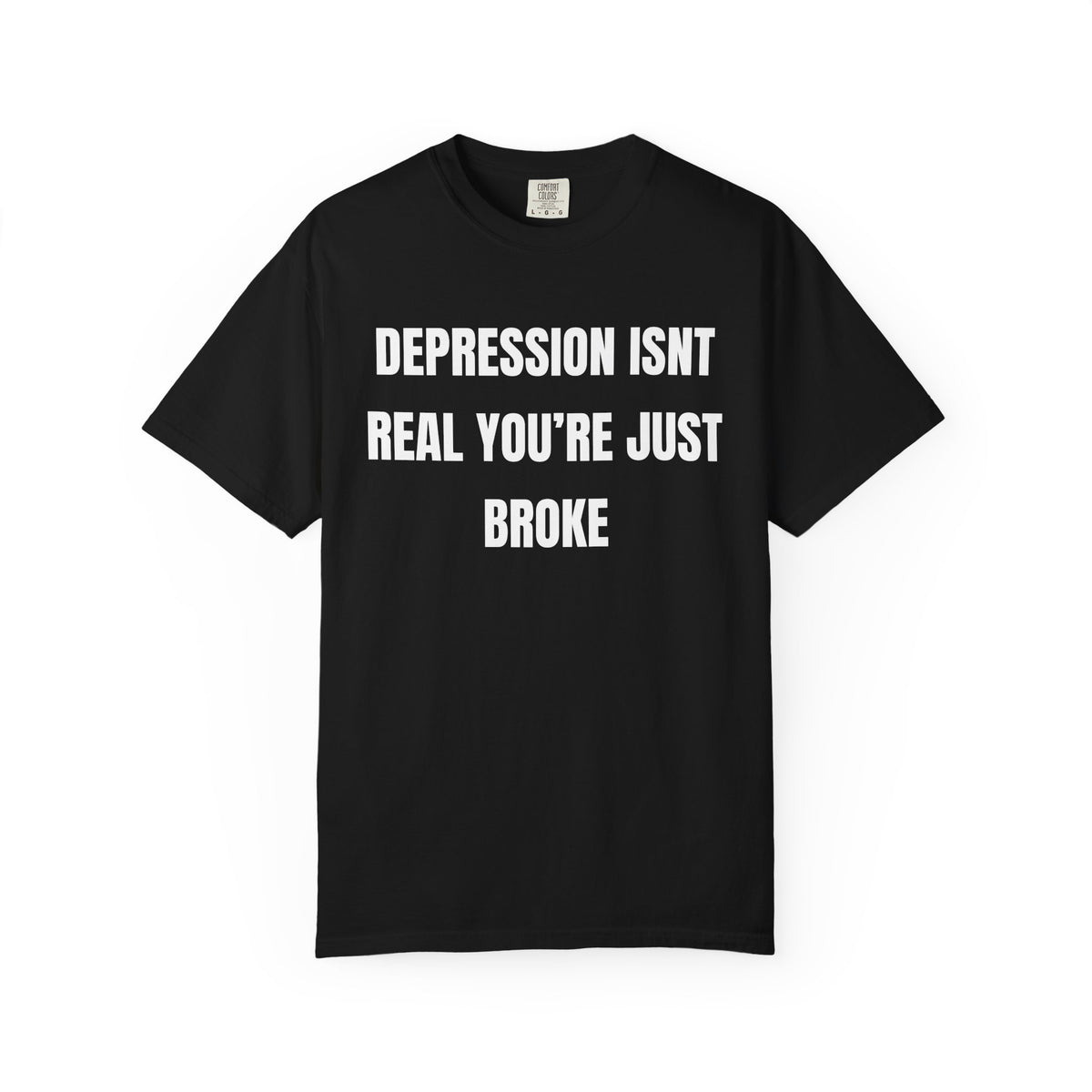 Depression Isn’t Real You’re Just Broke Shirt