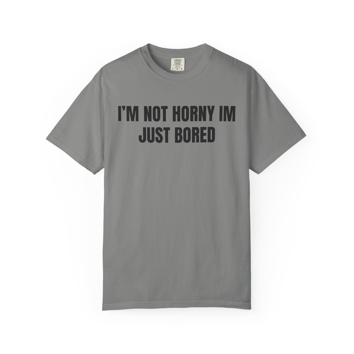I’m Not Horny I’m Just Bored Shirt