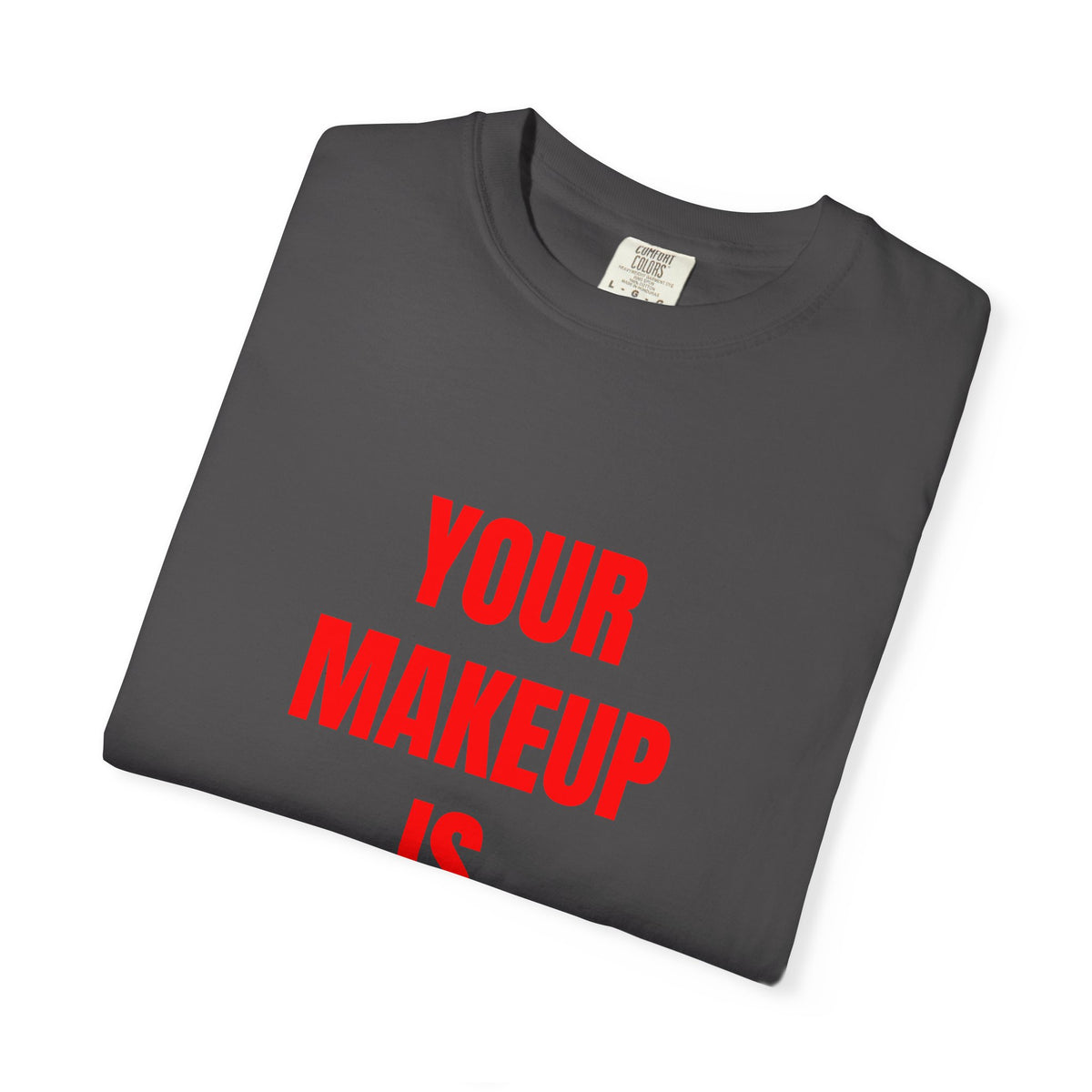 Your Makeup Is Terrible Shirt