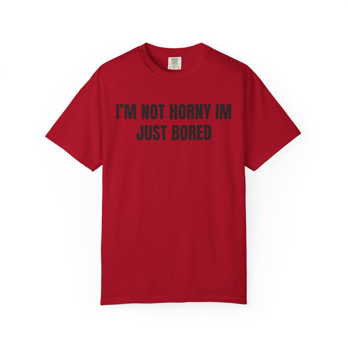 I’m Not Horny I’m Just Bored Shirt