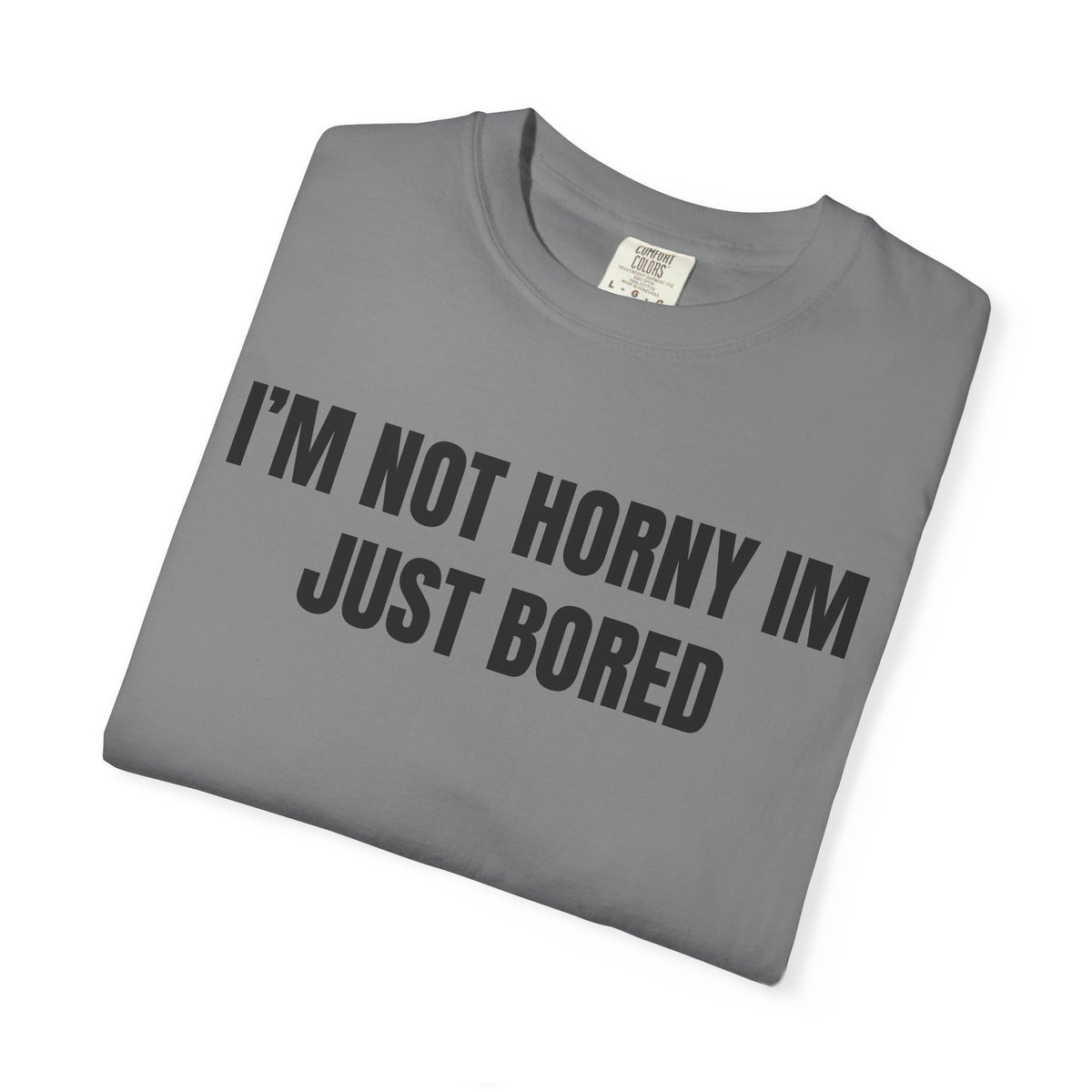 I’m Not Horny I’m Just Bored Shirt