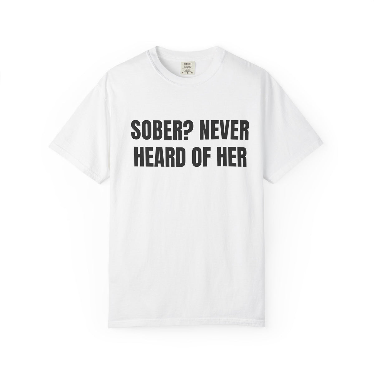 Sober? Never Heard Of Her Shirt