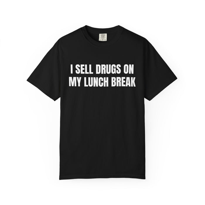 I Sell Drugs On My Lunch Break Shirt