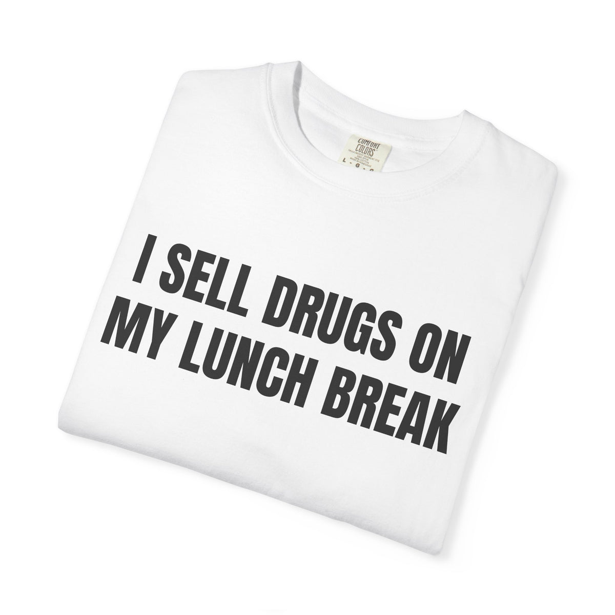 I Sell Drugs On My Lunch Break Shirt