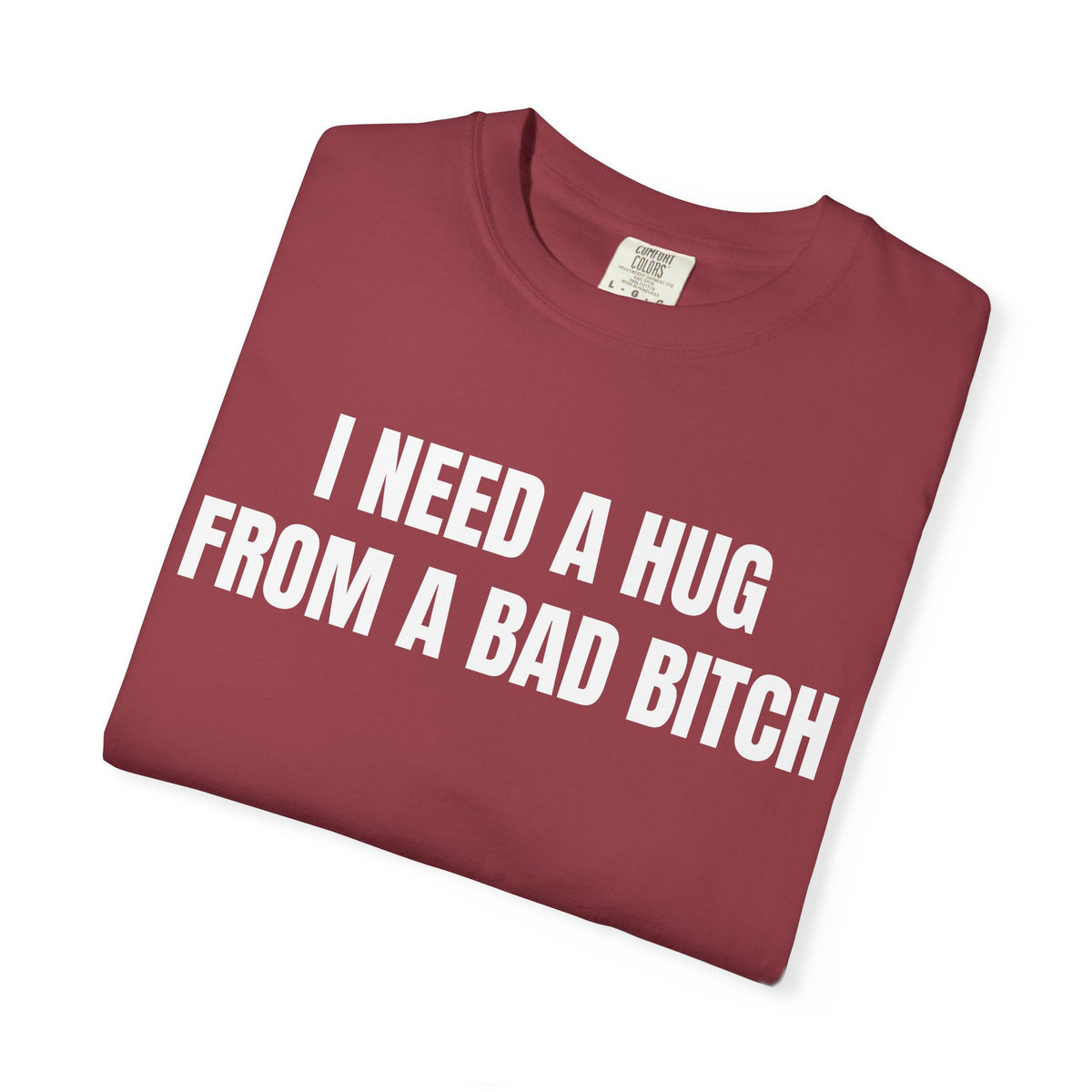 I Need A Hug From A Bad Bitch Shirt