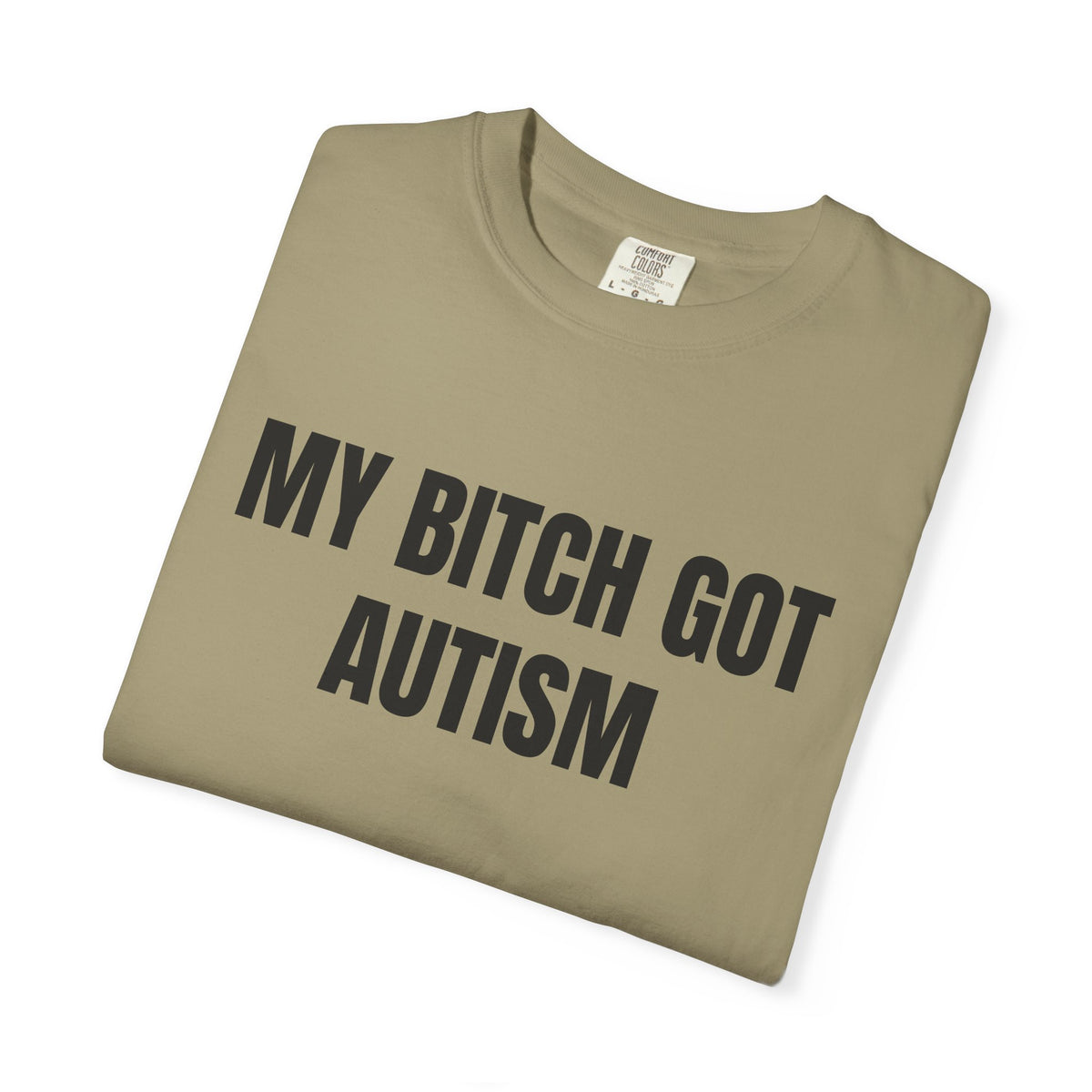 My Bitch Got Autism Shirt