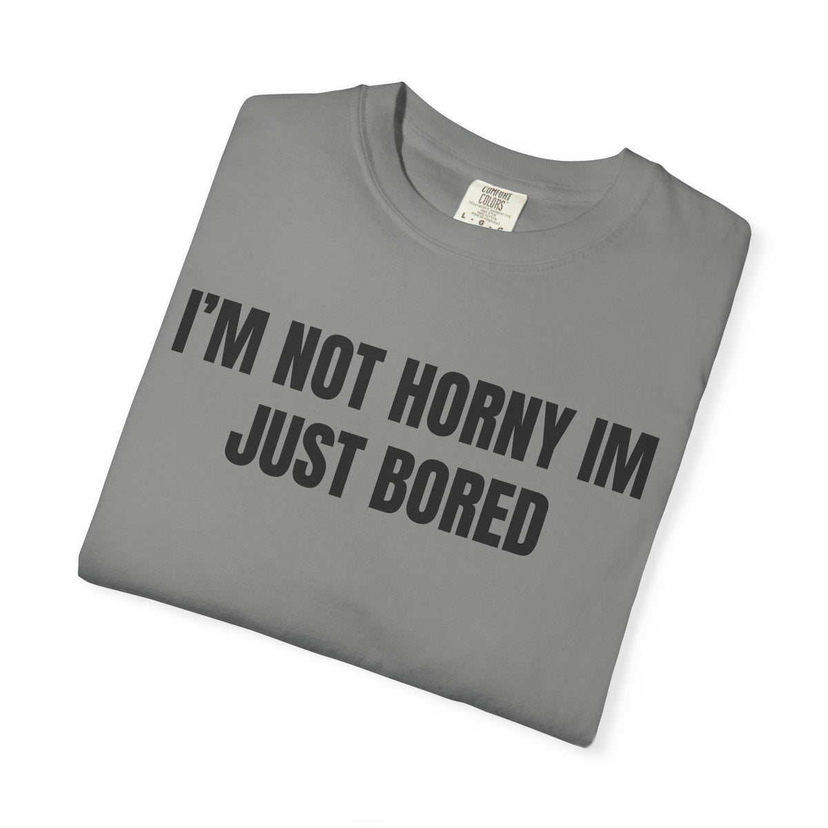 I’m Not Horny I’m Just Bored Shirt