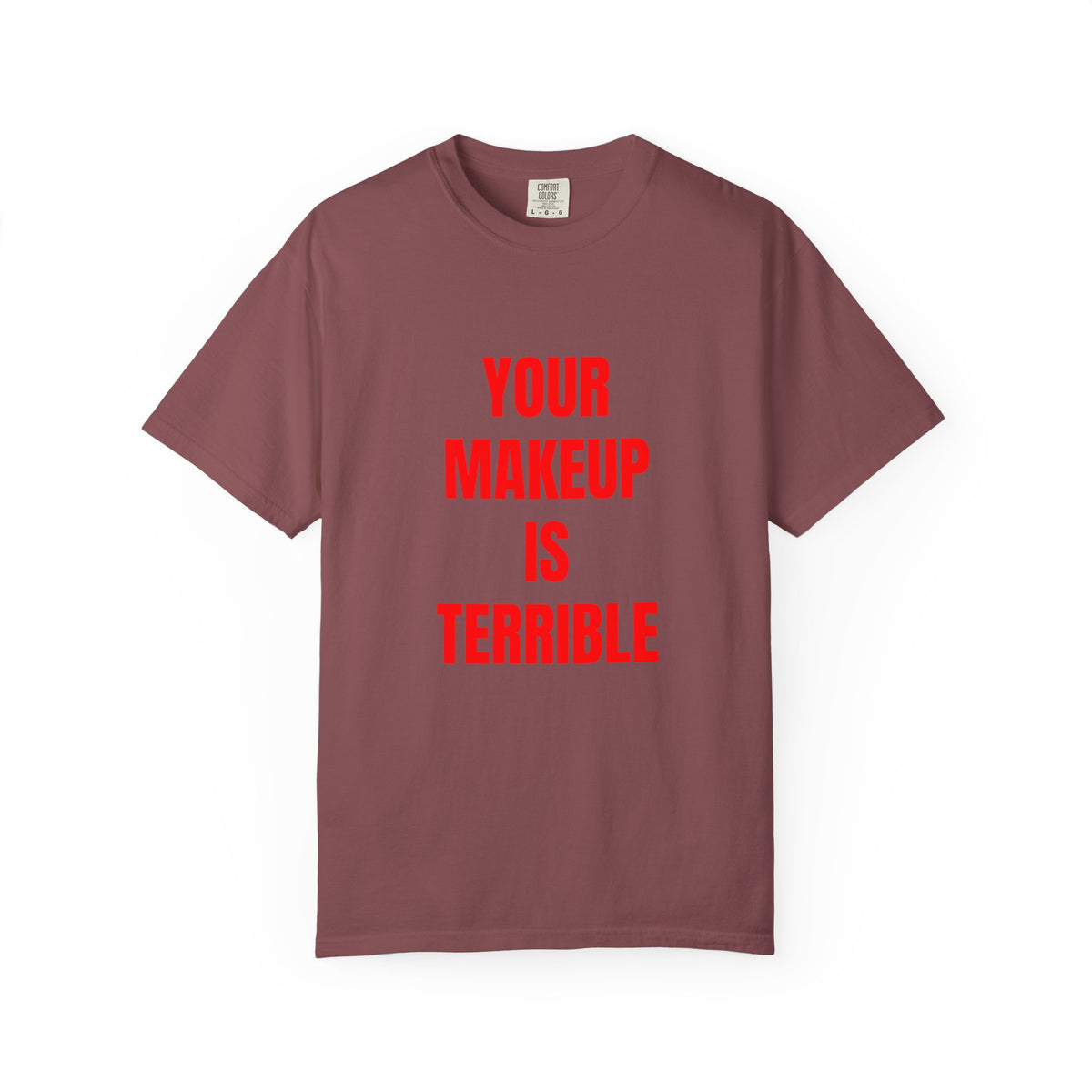 Your Makeup Is Terrible Shirt