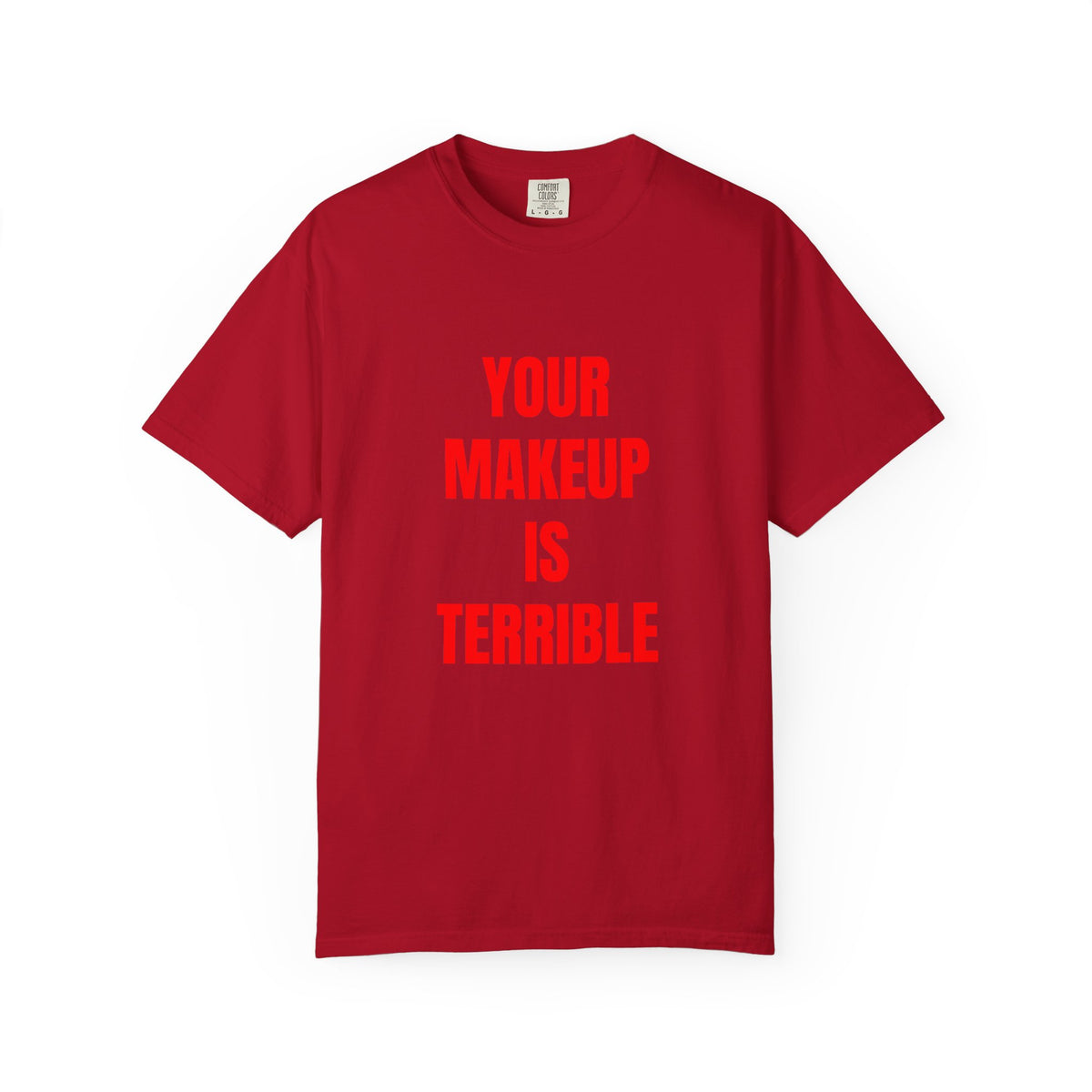 Your Makeup Is Terrible Shirt