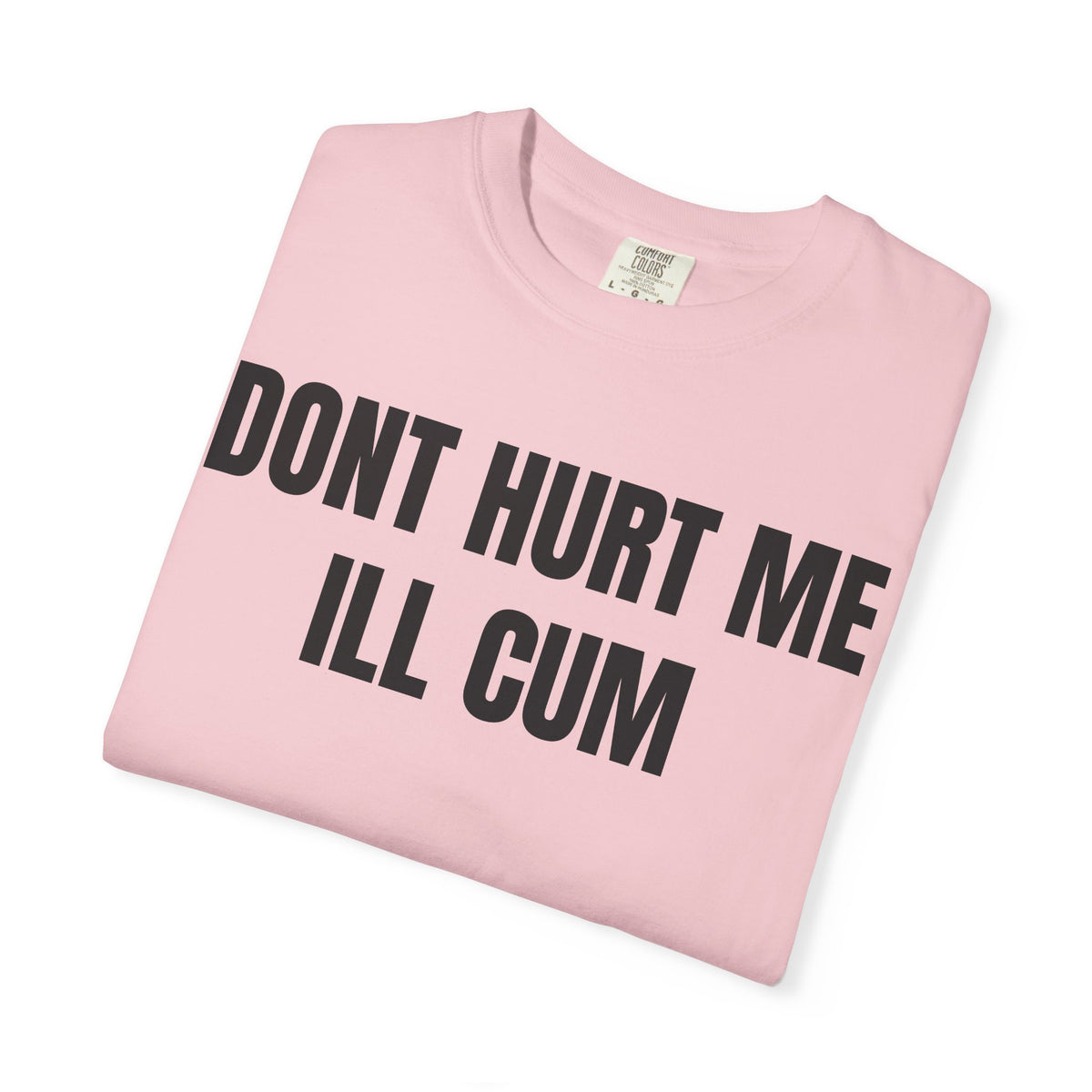 Don’t Hurt Me I’ll Cum Shirt
