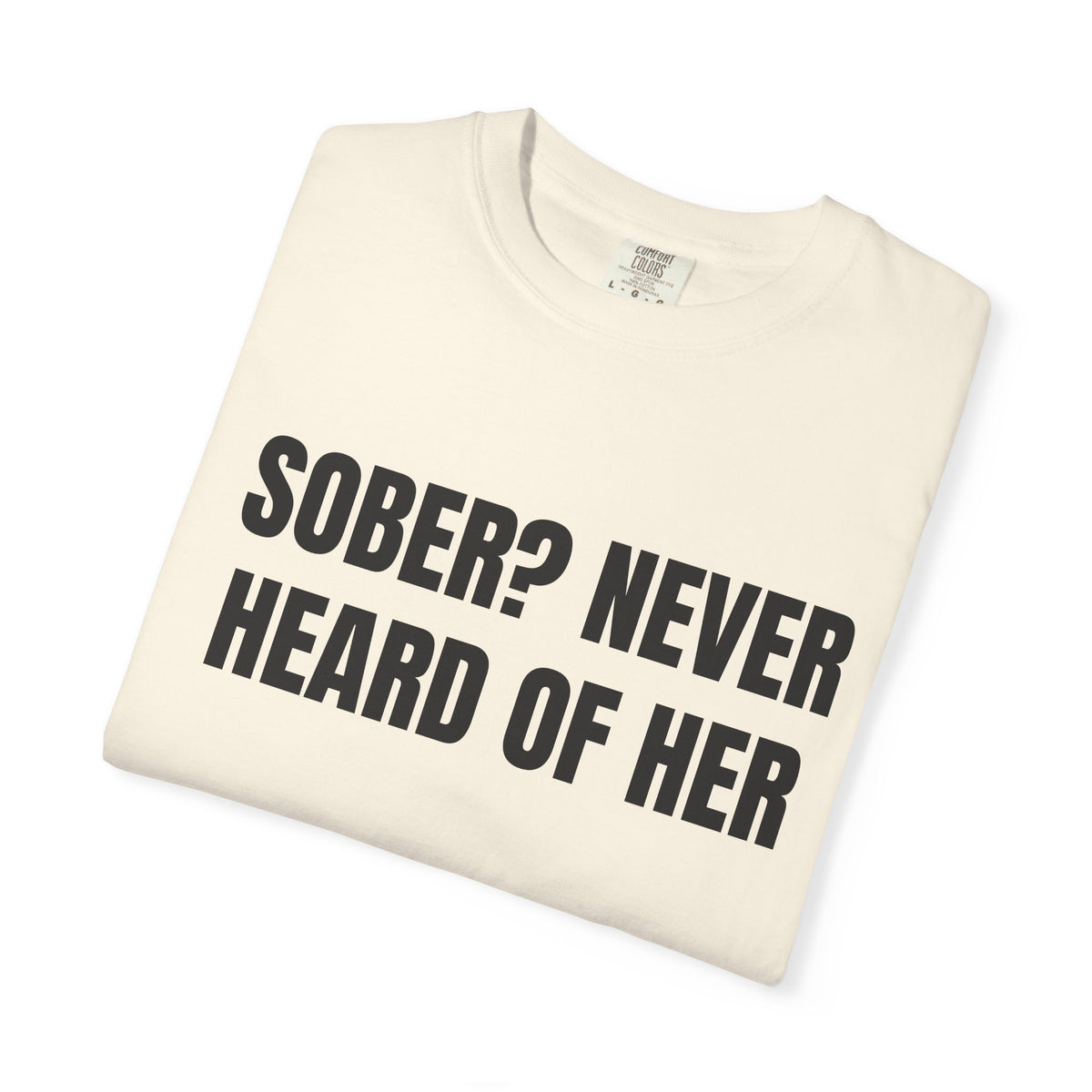 Sober? Never Heard Of Her Shirt