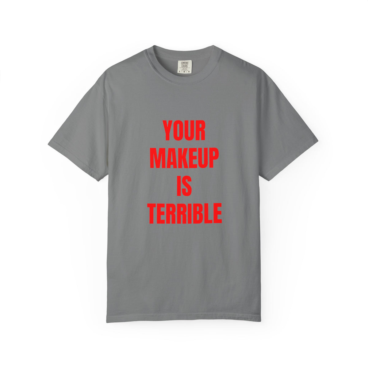 Your Makeup Is Terrible Shirt