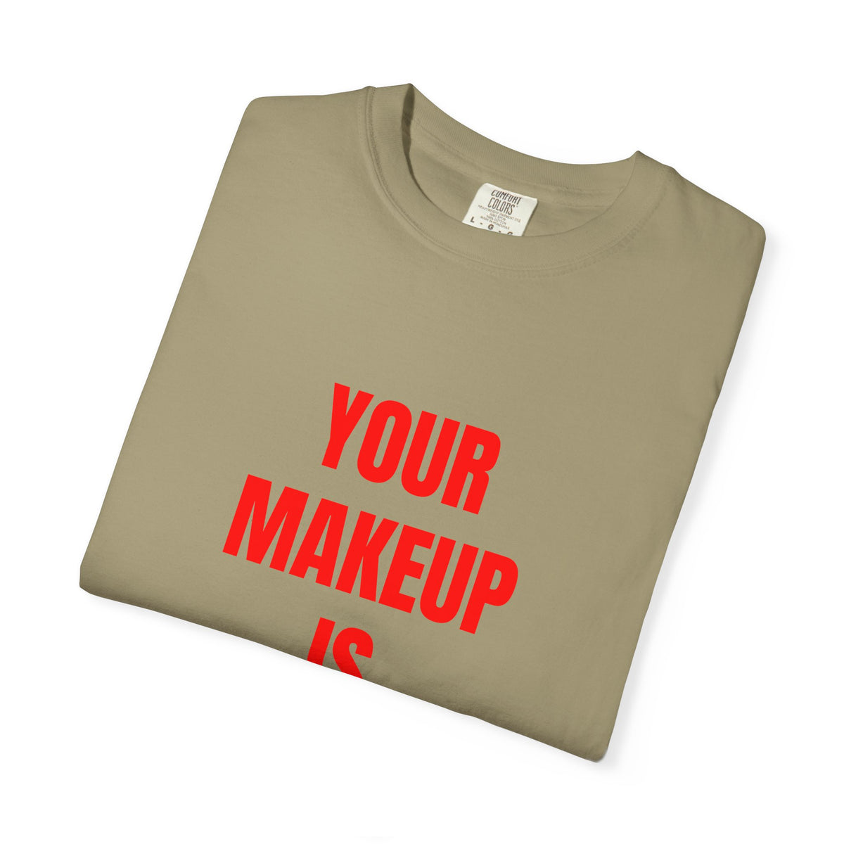 Your Makeup Is Terrible Shirt