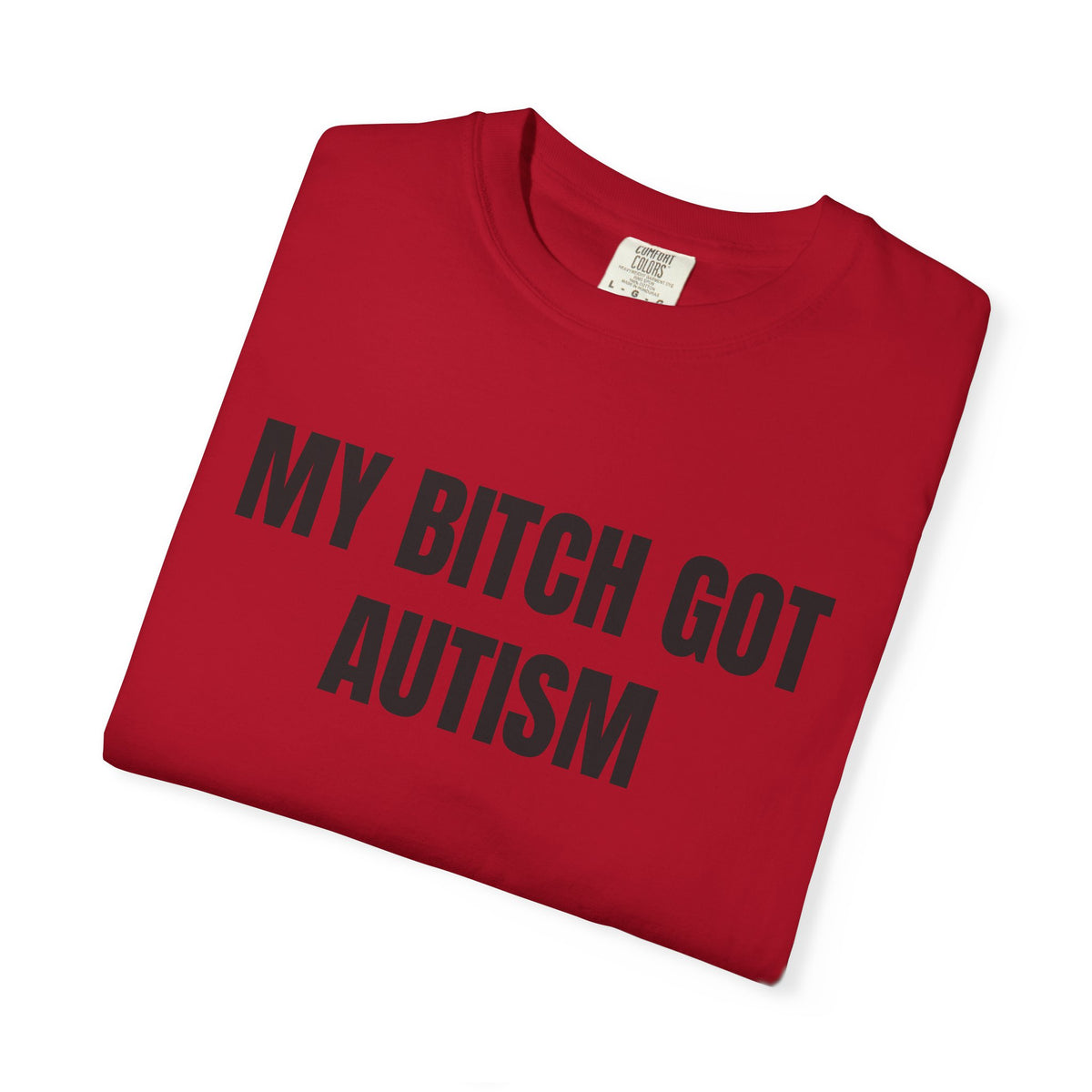 My Bitch Got Autism Shirt