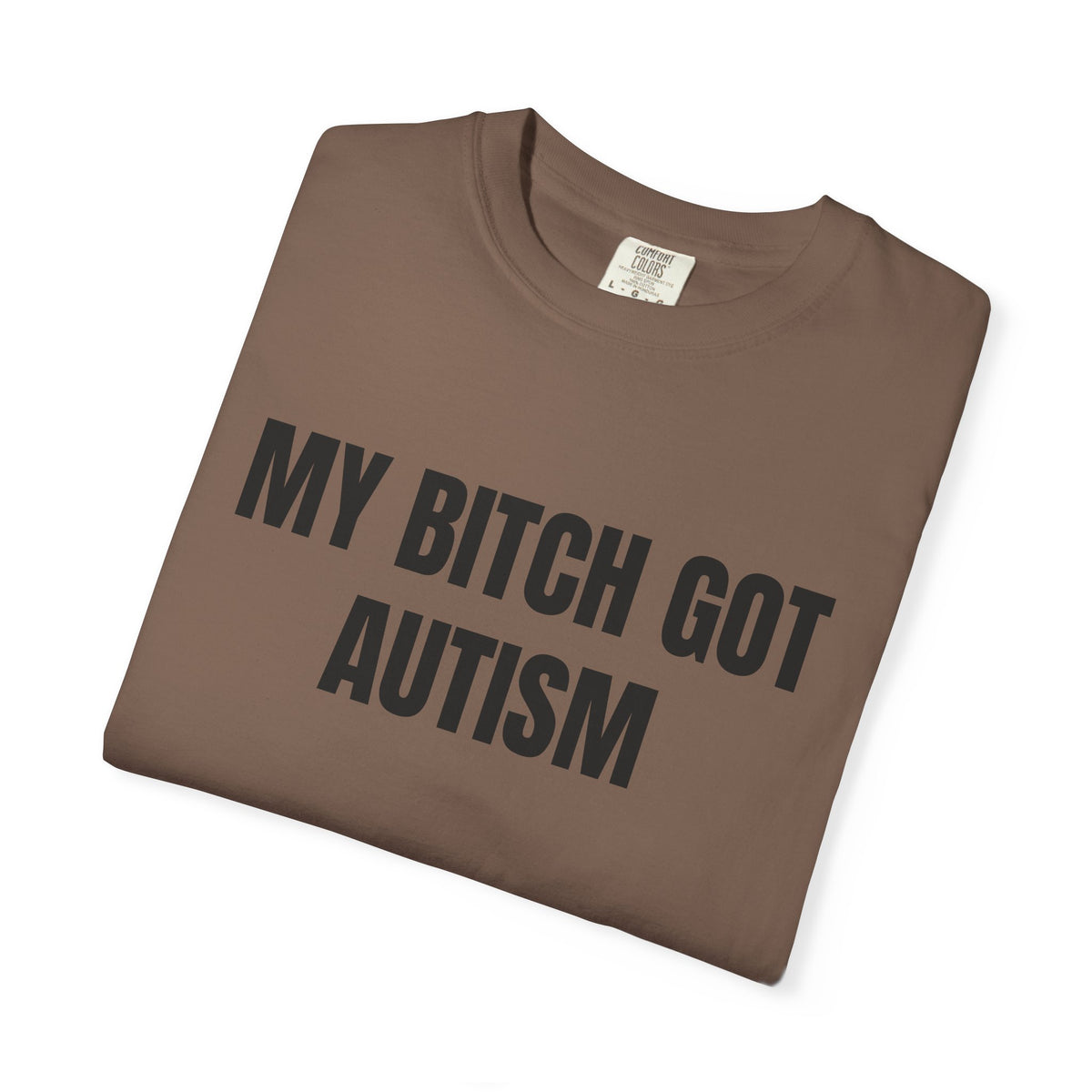 My Bitch Got Autism Shirt